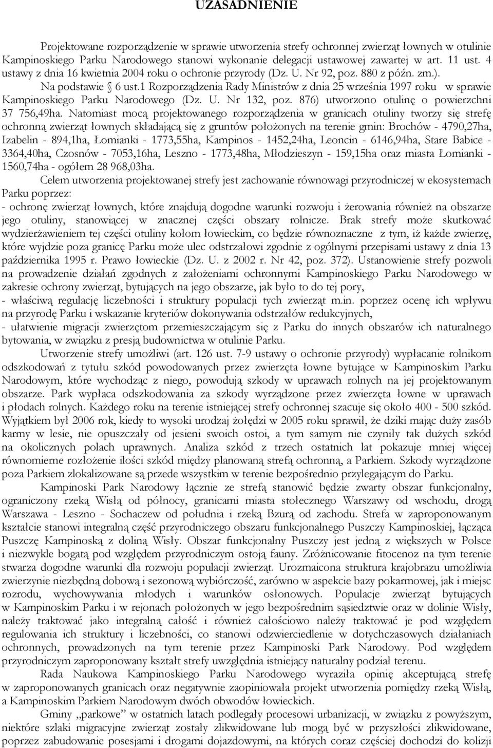 1 Rozporządzenia Rady Ministrów z dnia 25 września 1997 roku w sprawie Kampinoskiego Parku Narodowego (Dz. U. Nr 132, poz. 876) utworzono otulinę o powierzchni 37 756,49ha.