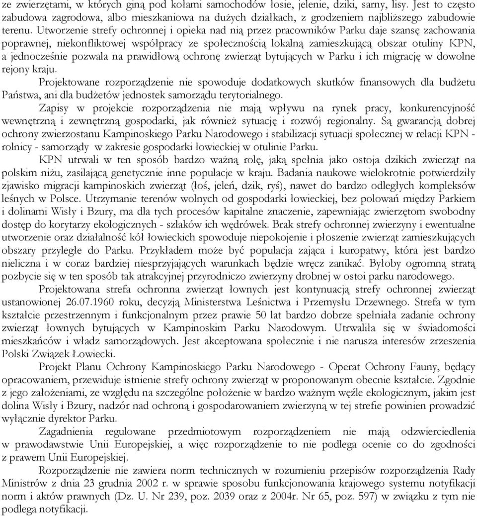 Utworzenie strefy ochronnej i opieka nad nią przez pracowników Parku daje szansę zachowania poprawnej, niekonfliktowej współpracy ze społecznością lokalną zamieszkującą obszar otuliny KPN, a