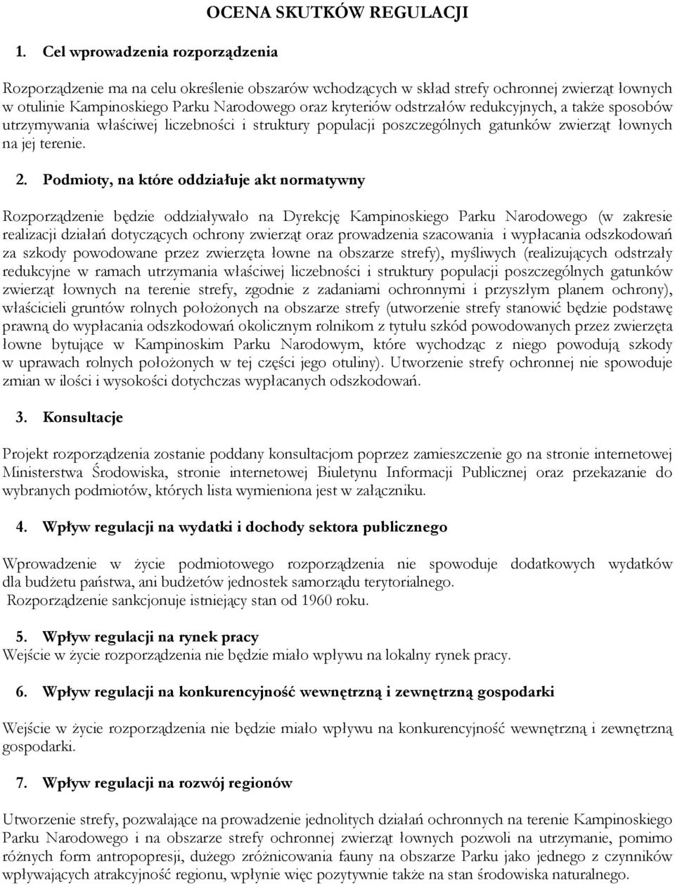 Podmioty, na które oddziałuje akt normatywny Rozporządzenie będzie oddziaływało na Dyrekcję Kampinoskiego Parku Narodowego (w zakresie realizacji działań dotyczących ochrony zwierząt oraz prowadzenia