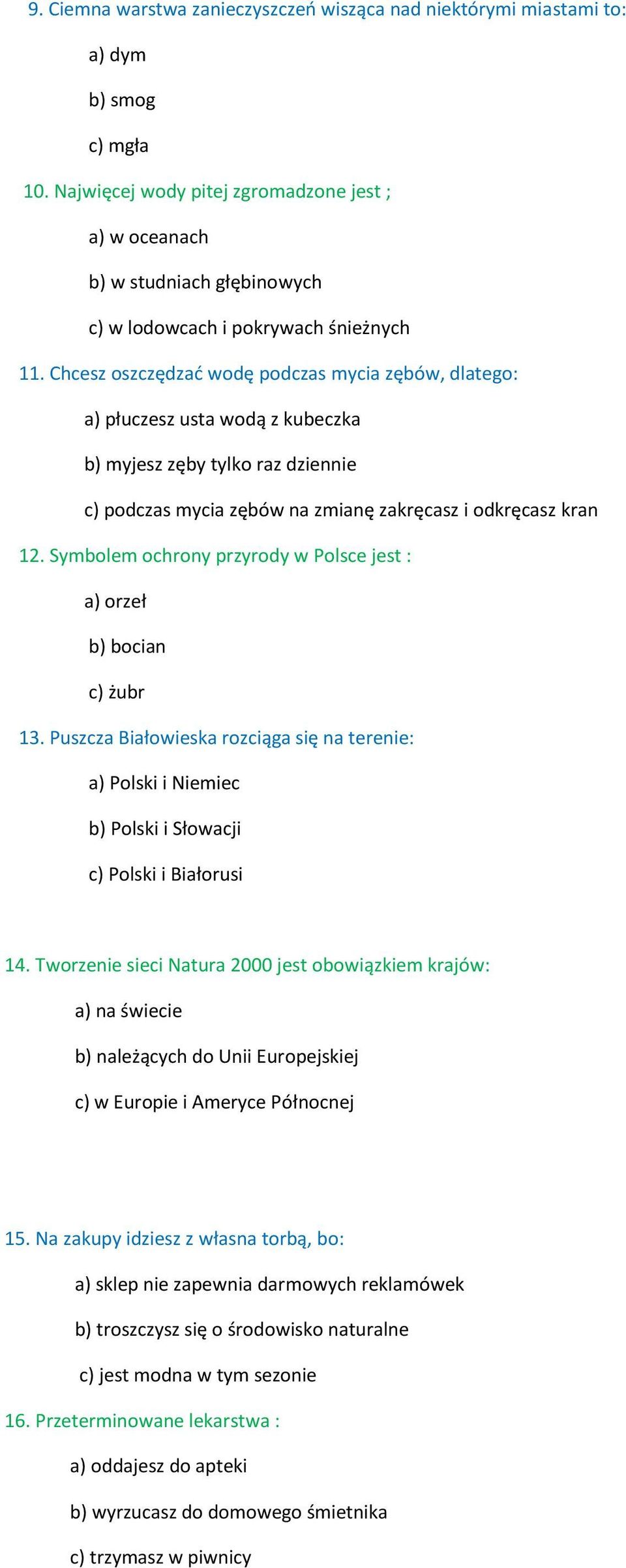 Chcesz oszczędzać wodę podczas mycia zębów, dlatego: a) płuczesz usta wodą z kubeczka b) myjesz zęby tylko raz dziennie c) podczas mycia zębów na zmianę zakręcasz i odkręcasz kran 12.