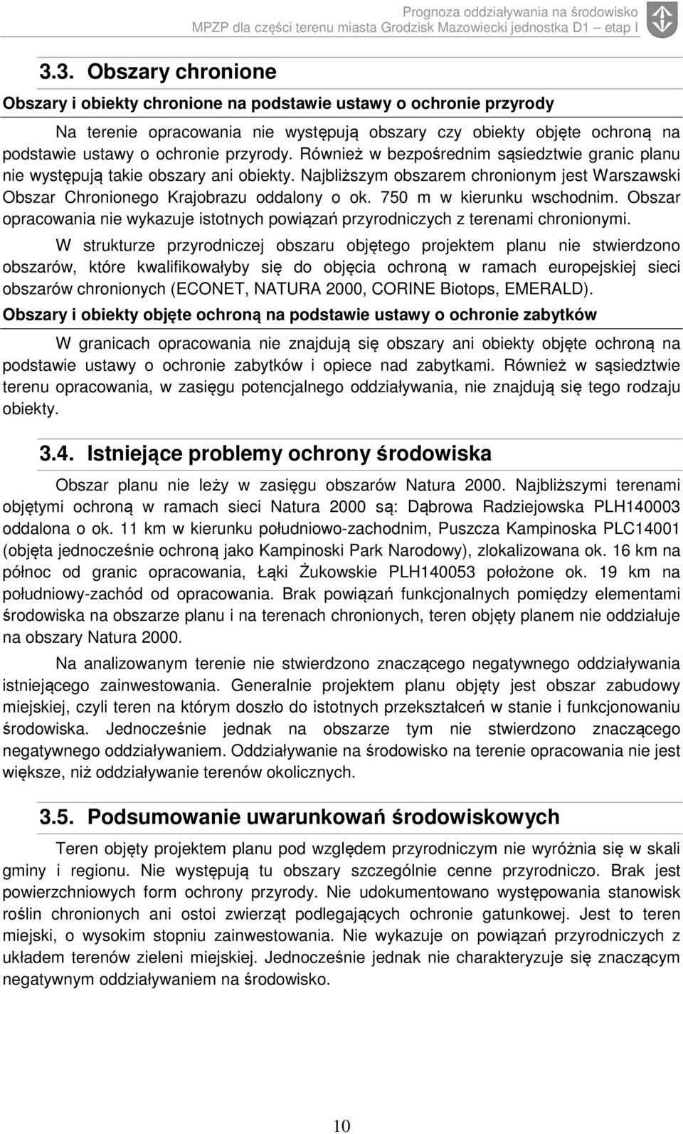 750 m w kierunku wschodnim. Obszar opracowania nie wykazuje istotnych powiązań przyrodniczych z terenami chronionymi.