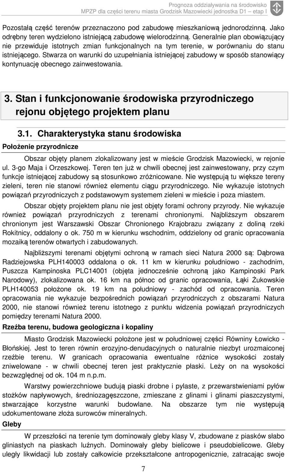 Stwarza on warunki do uzupełniania istniejącej w sposób stanowiący kontynuację obecnego zainwestowania. 3. Stan i funkcjonowanie środowiska przyrodniczego rejonu objętego projektem planu 3.1.