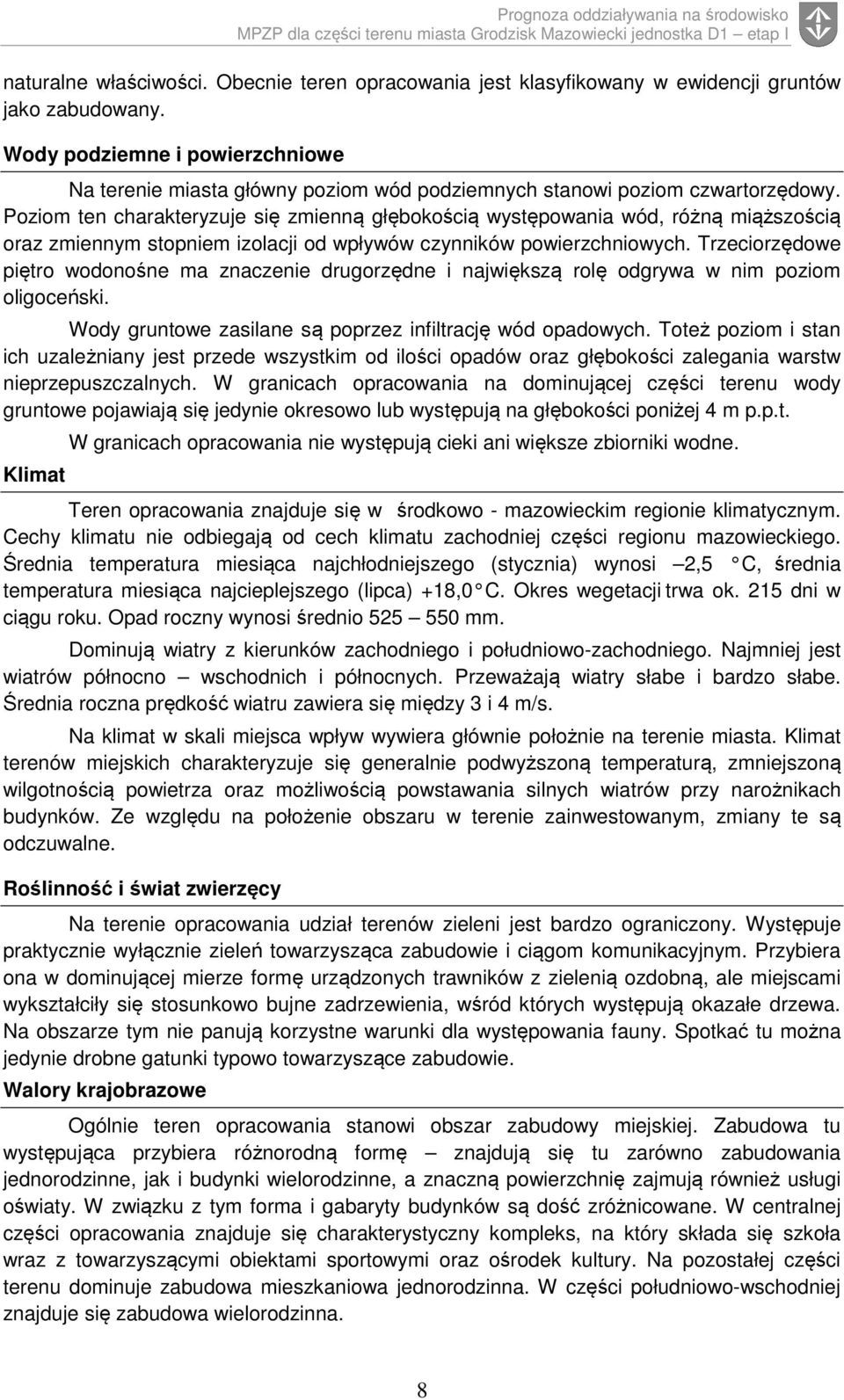 Poziom ten charakteryzuje się zmienną głębokością występowania wód, różną miąższością oraz zmiennym stopniem izolacji od wpływów czynników powierzchniowych.