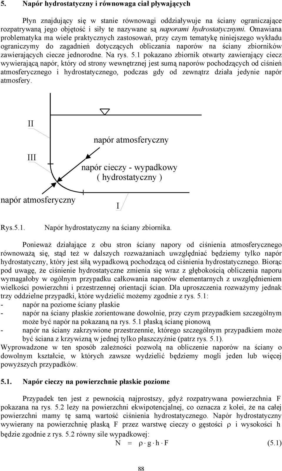 1 pokaano biornik otwart awierając ciec wwierającą napór, któr od stron wewnętrnej jest sumą naporów pochodącch od ciśnień atmosfercnego i hdrostatcnego, podcas gd od ewnątr diała jednie napór