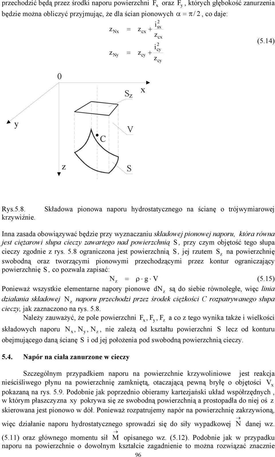 objętość tego słupa ciec godnie rs. 5.8 ogranicona jest powierchnią, jej rutem na powierchnię swobodną ora tworącmi pionowmi prechodącmi pre kontur ogranicając powierchnię, co powala apisać: ρ g V (5.