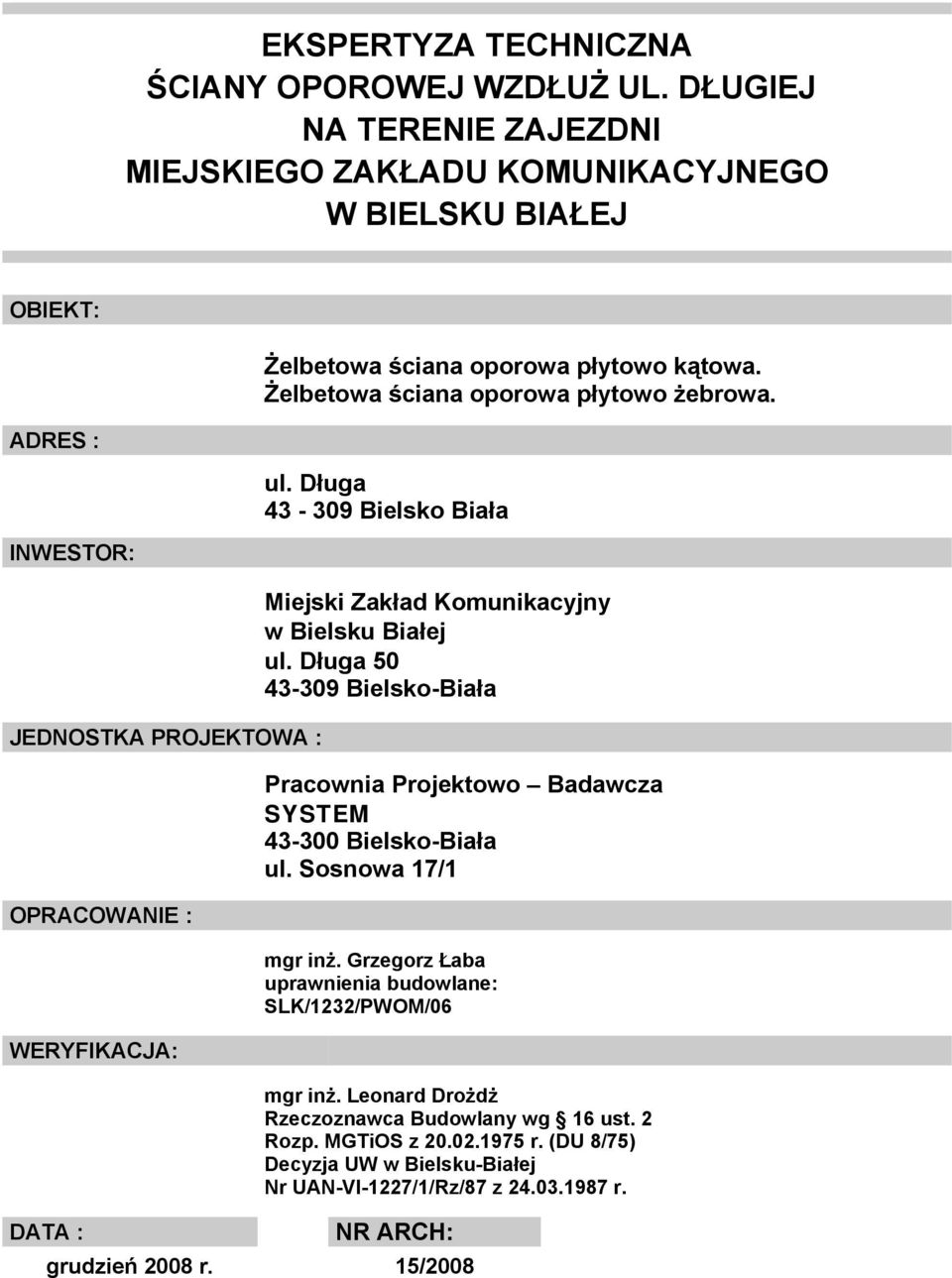 Długa 43-309 Bielsko Biała INWESTOR: JEDNOSTKA PROJEKTOWA : OPRACOWANIE : WERYFIKACJA: DATA : Miejski Zakład Komunikacyjny w Bielsku Białej ul.