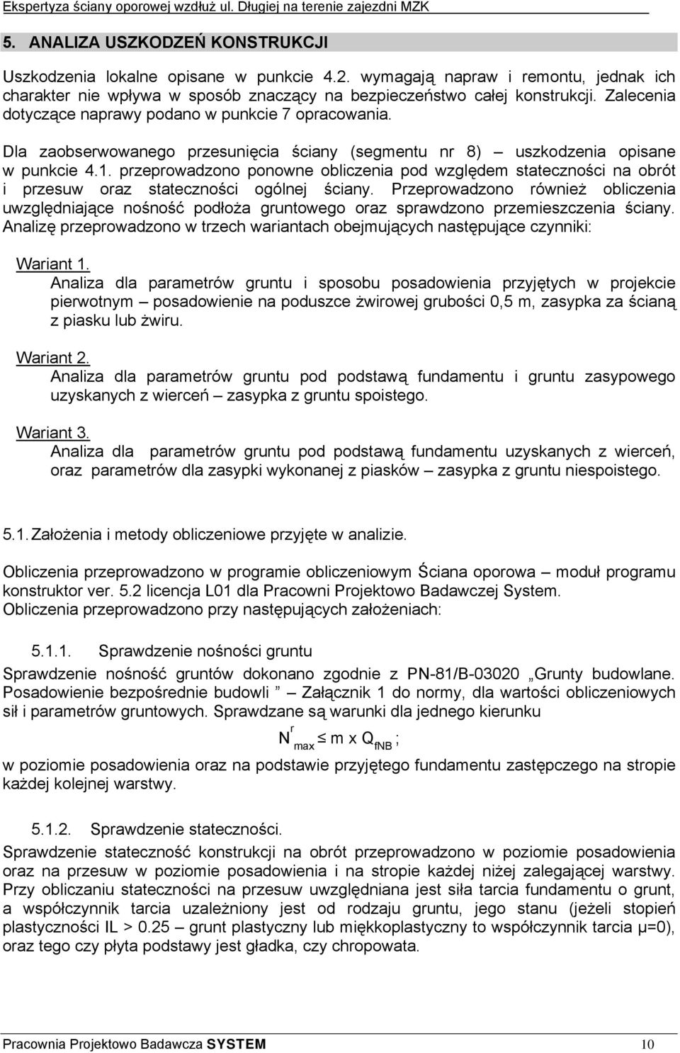 przeprowadzono ponowne obliczenia pod względem stateczności na obrót i przesuw oraz stateczności ogólnej ściany.