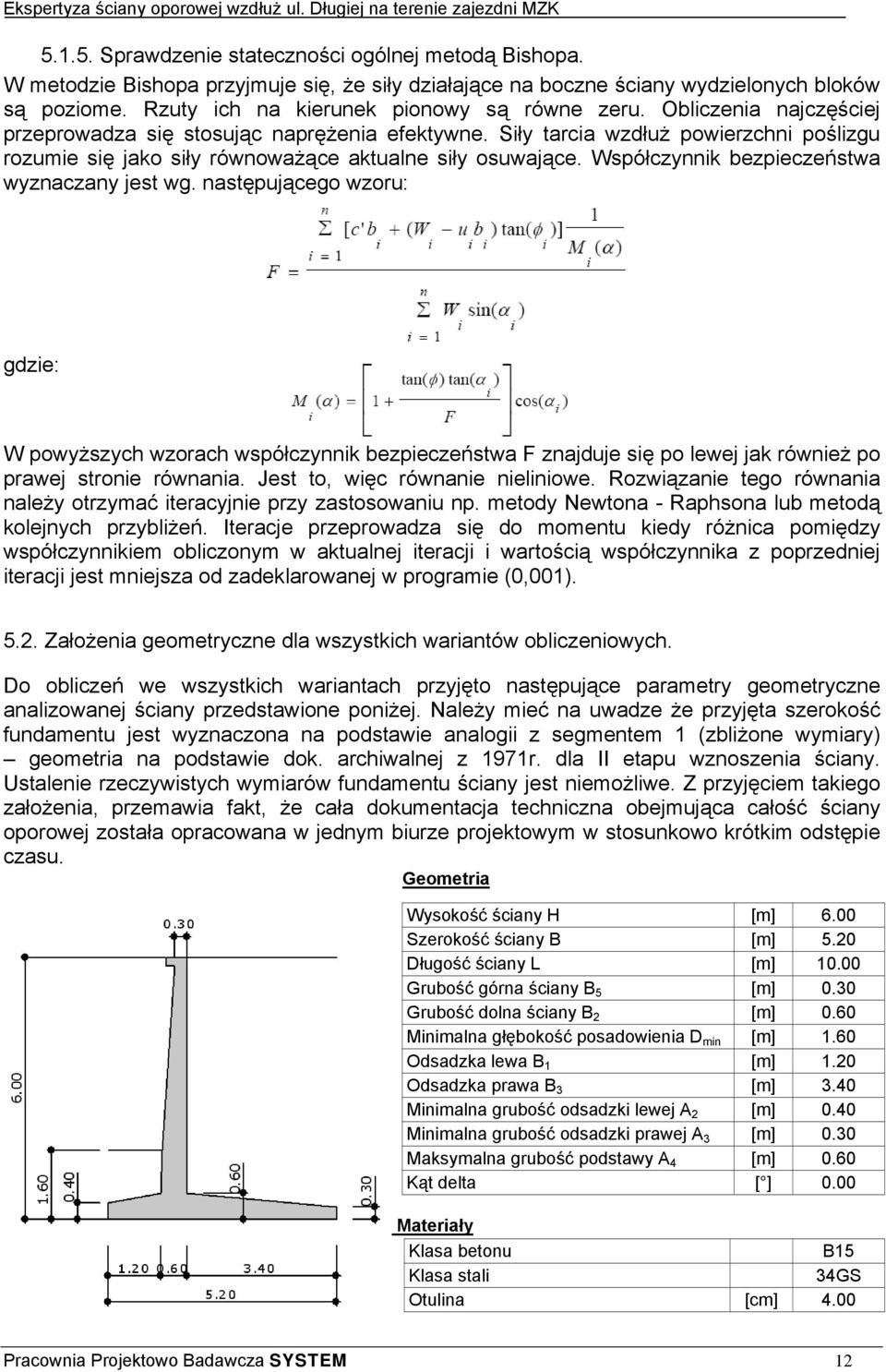 Siły tarcia wzdłuż powierzchni poślizgu rozumie się jako siły równoważące aktualne siły osuwające. Współczynnik bezpieczeństwa wyznaczany jest wg.