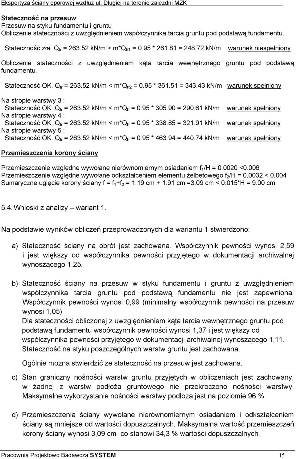 52 kn/m < m*q tf2 = 0.95 * 361.51 = 343.43 kn/m warunek spełniony Na stropie warstwy 3 : Stateczność OK. Q tr = 263.52 kn/m < m*q tf = 0.95 * 305.90 = 290.