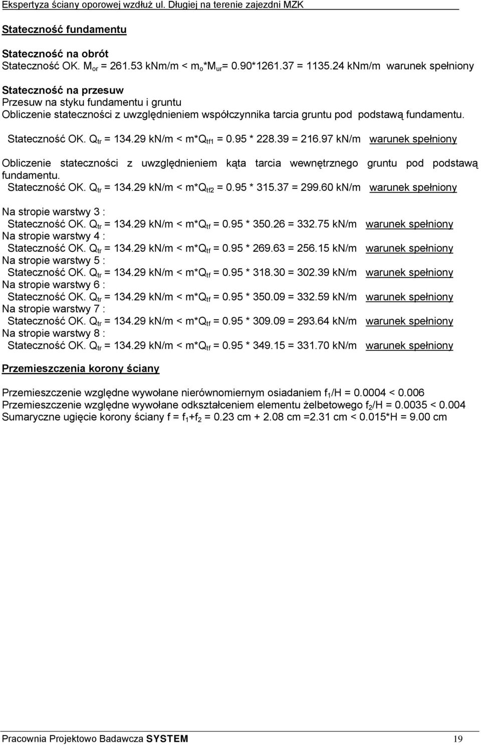 Q tr = 134.29 kn/m < m*q tf1 = 0.95 * 228.39 = 216.97 kn/m warunek spełniony Obliczenie stateczności z uwzględnieniem kąta tarcia wewnętrznego gruntu pod podstawą fundamentu. Stateczność OK.