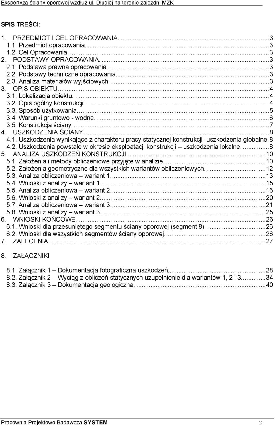 5. Konstrukcja ściany.... 7 4. USZKODZENIA ŚCIANY.... 8 4.1. Uszkodzenia wynikające z charakteru pracy statycznej konstrukcji- uszkodzenia globalne. 8 4.2.