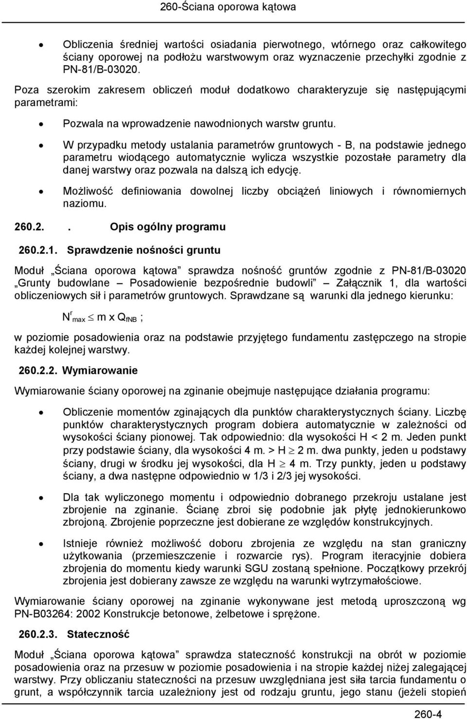 W przypadku metody ustalania parametrów gruntowych - B, na podstawie jednego parametru wiodącego automatycznie wylicza wszystkie pozostałe parametry dla danej warstwy oraz pozwala na dalszą ich