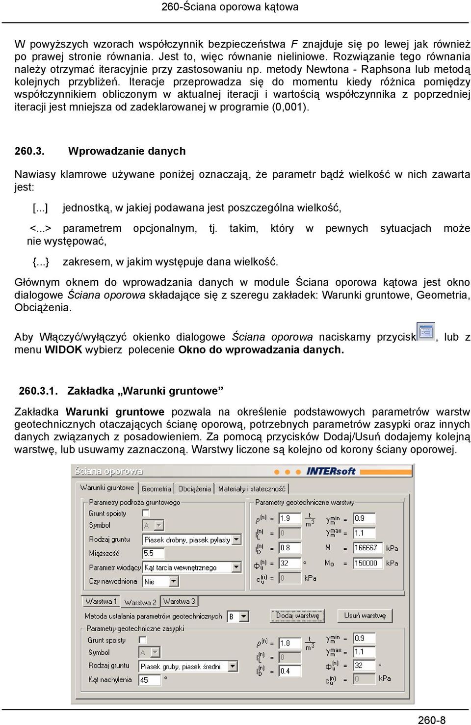 Iteracje przeprowadza się do momentu kiedy różnica pomiędzy współczynnikiem obliczonym w aktualnej iteracji i wartością współczynnika z poprzedniej iteracji jest mniejsza od zadeklarowanej w