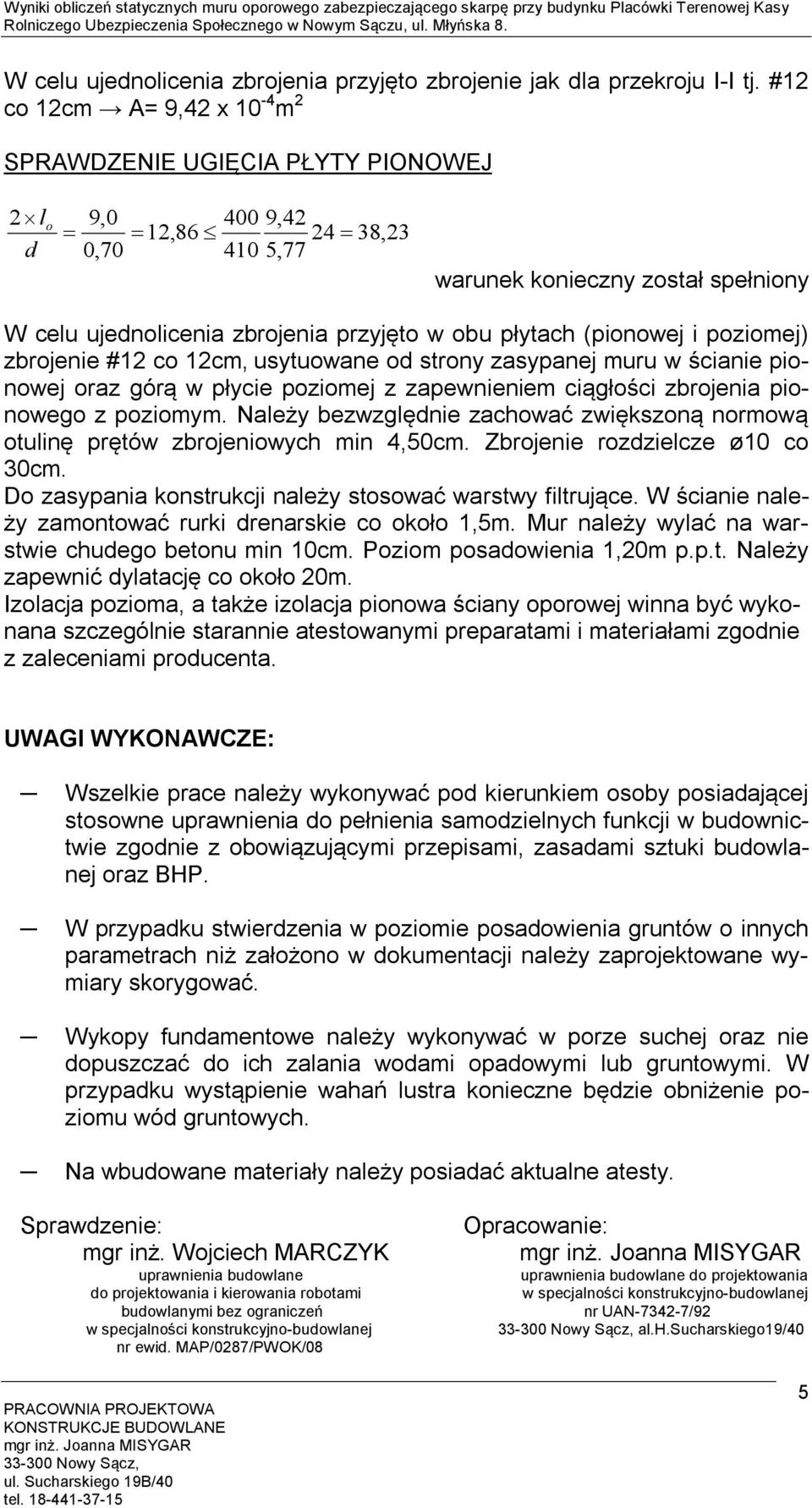 poziomej) zbrojenie # co cm, usytuowane od strony zasypanej muru w ścianie pionowej oraz górą w płycie poziomej z zapewnieniem ciągłości zbrojenia pionowego z poziomym.