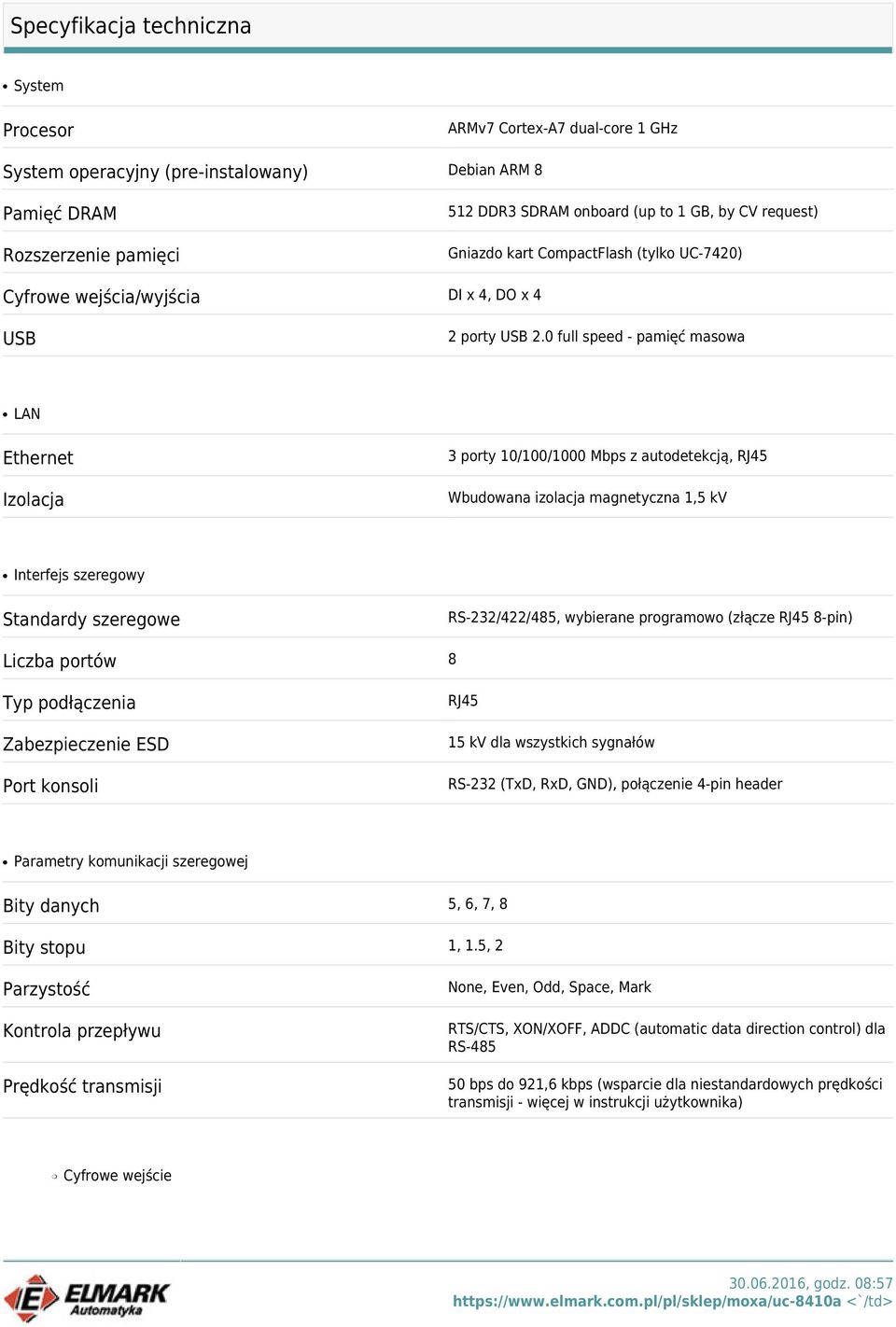 0 full speed - pamięć masowa LAN Ethernet 3 porty 10/100/1000 Mbps z autodetekcją, RJ45 Wbudowana izolacja magnetyczna 1,5 kv Interfejs szeregowy Standardy szeregowe RS-232/422/485, wybierane
