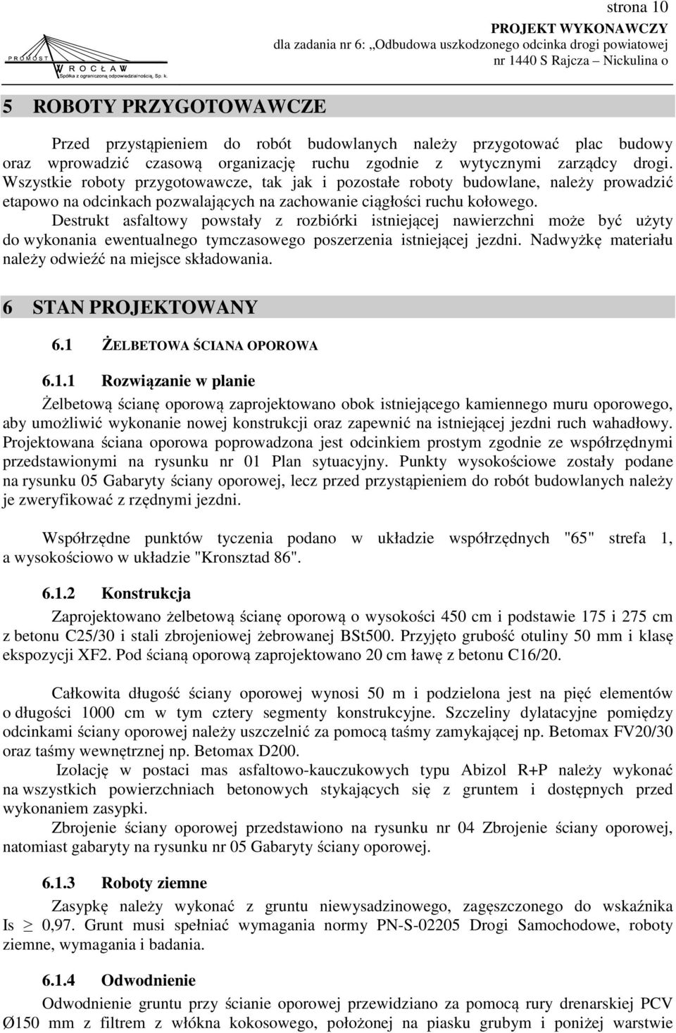 Destrukt asfaltowy powstały z rozbiórki istniejącej nawierzchni może być użyty do wykonania ewentualnego tymczasowego poszerzenia istniejącej jezdni.