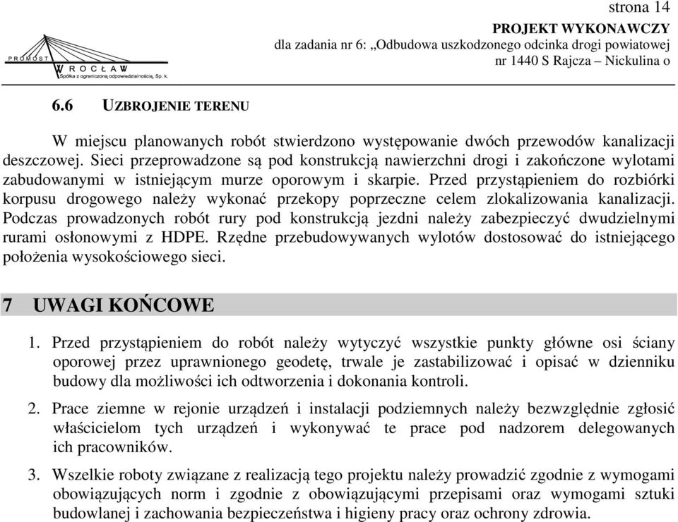 Przed przystąpieniem do rozbiórki korpusu drogowego należy wykonać przekopy poprzeczne celem zlokalizowania kanalizacji.