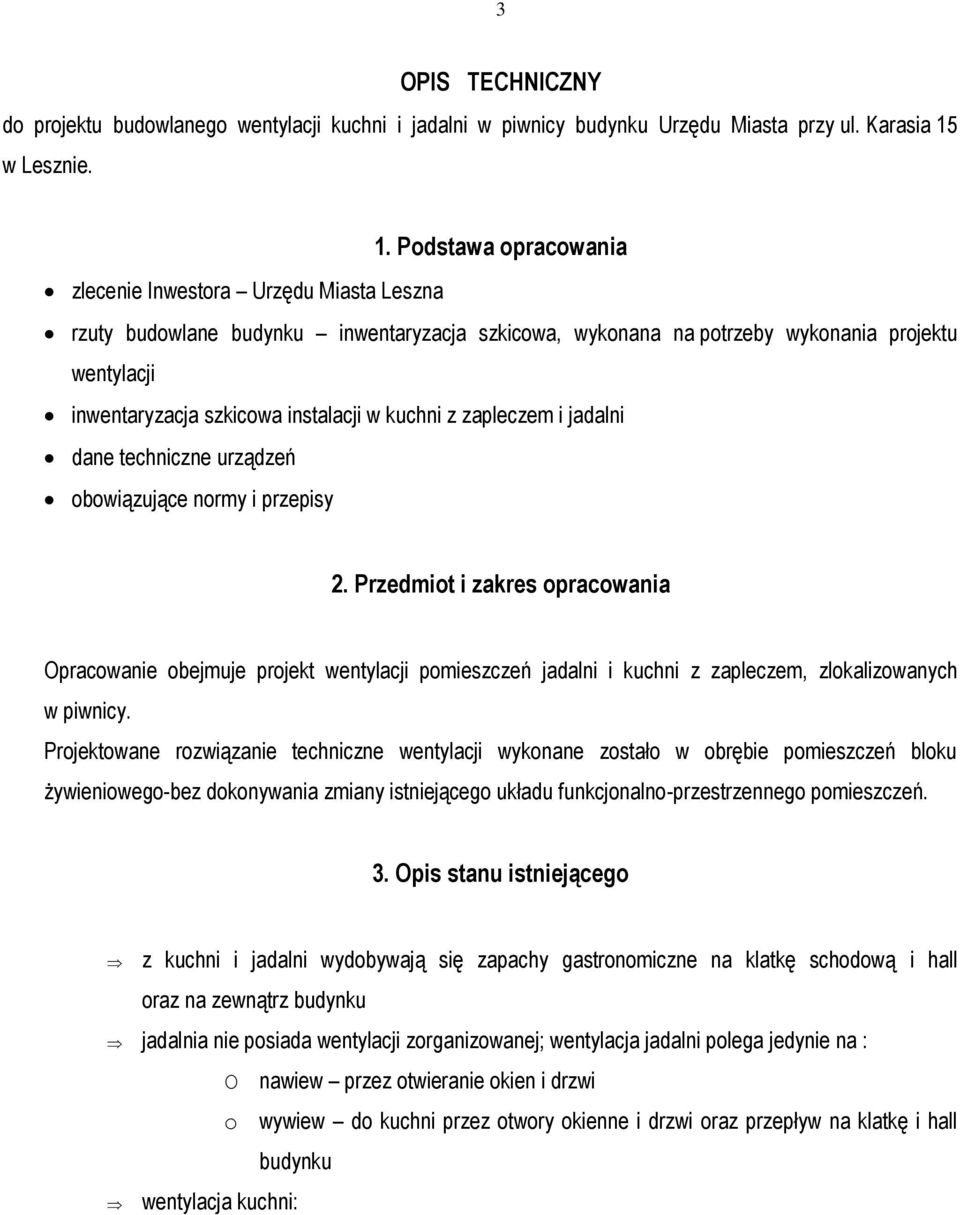 Podstawa opracowania zlecenie Inwestora Urzędu Miasta Leszna rzuty budowlane budynku inwentaryzacja szkicowa, wykonana na potrzeby wykonania projektu wentylacji inwentaryzacja szkicowa instalacji w