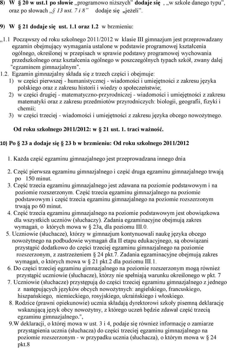 sprawie podstawy programowej wychowania przedszkolnego oraz kształcenia ogólnego w poszczególnych typach szkół, zwany dalej "egzaminem gimnazjalnym". 1.2.