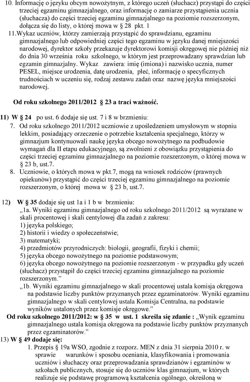 Wykaz uczniów, którzy zamierzają przystąpić do sprawdzianu, egzaminu gimnazjalnego lub odpowiedniej części tego egzaminu w języku danej mniejszości narodowej, dyrektor szkoły przekazuje dyrektorowi