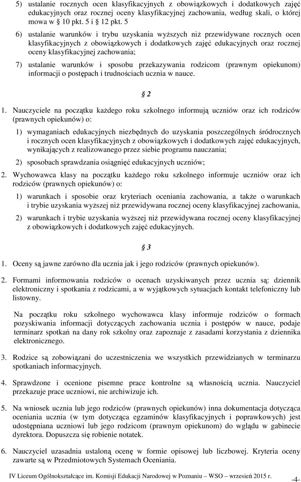 ustalanie warunków i sposobu przekazywania rodzicom (prawnym opiekunom) informacji o postępach i trudnościach ucznia w nauce. 2 1.