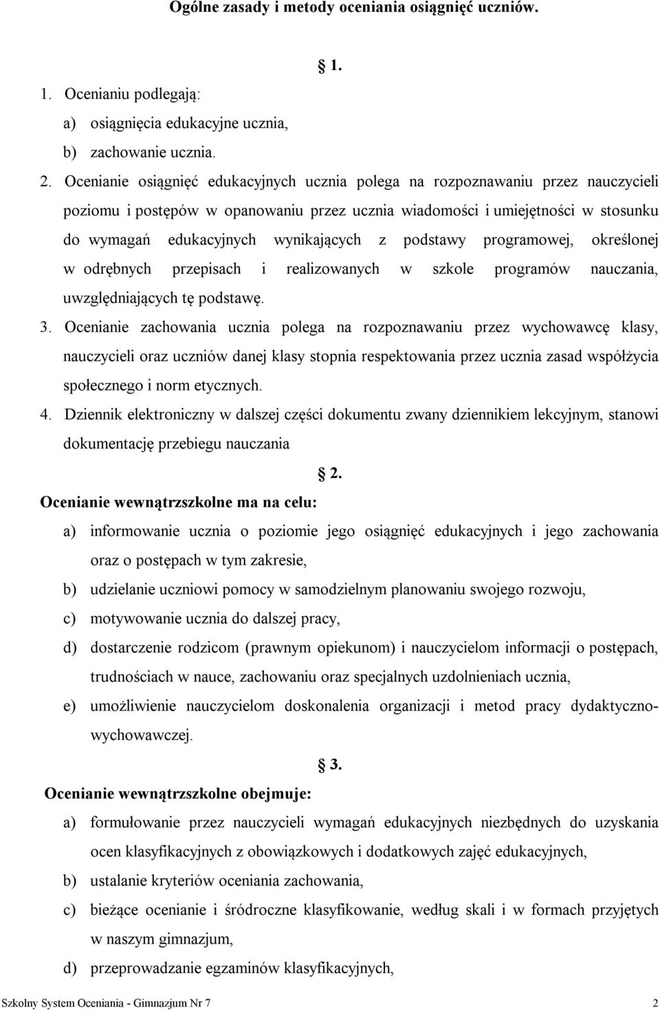 wynikających z podstawy programowej, określonej w odrębnych przepisach i realizowanych w szkole programów nauczania, uwzględniających tę podstawę. 3.