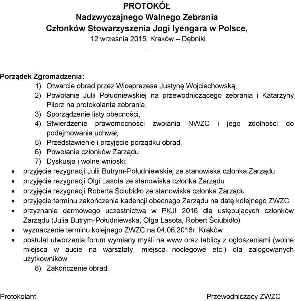 Sporządzenie listy obecności, 4) Stwierdzenie prawomocności zwołania NWZC i jego zdolności do podejmowania uchwał, 5) Przedstawienie i przyjęcie porządku obrad, 6) Powołanie członków Zarządu 7)