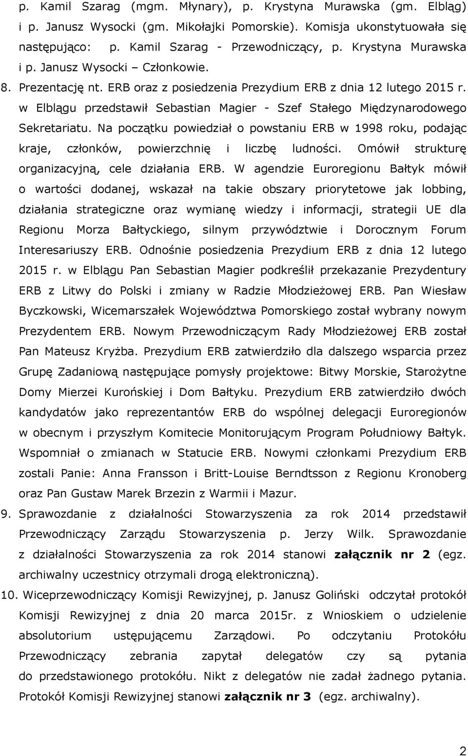 w Elblągu przedstawił Sebastian Magier - Szef Stałego Międzynarodowego Sekretariatu. Na początku powiedział o powstaniu ERB w 1998 roku, podając kraje, członków, powierzchnię i liczbę ludności.