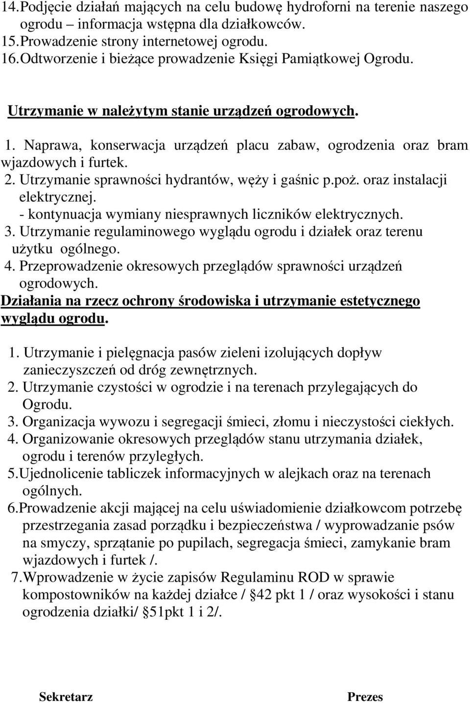 2. Utrzymanie sprawności hydrantów, węży i gaśnic p.poż. oraz instalacji elektrycznej. kontynuacja wymiany niesprawnych liczników elektrycznych. 3.