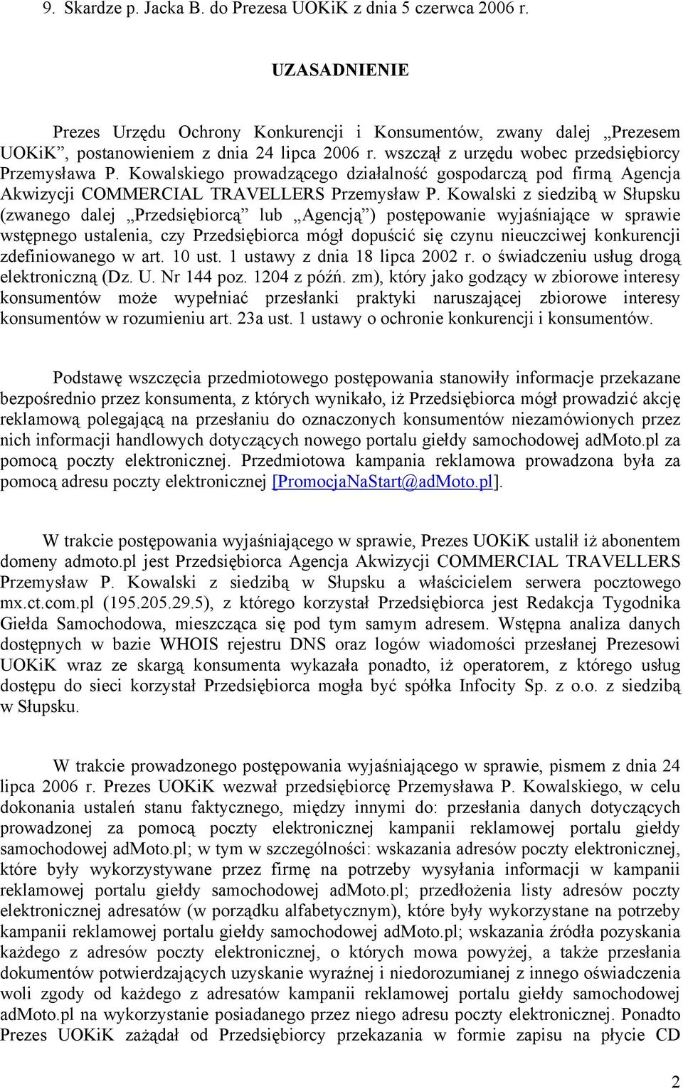 Kowalski z siedzibą w Słupsku (zwanego dalej Przedsiębiorcą lub Agencją ) postępowanie wyjaśniające w sprawie wstępnego ustalenia, czy Przedsiębiorca mógł dopuścić się czynu nieuczciwej konkurencji