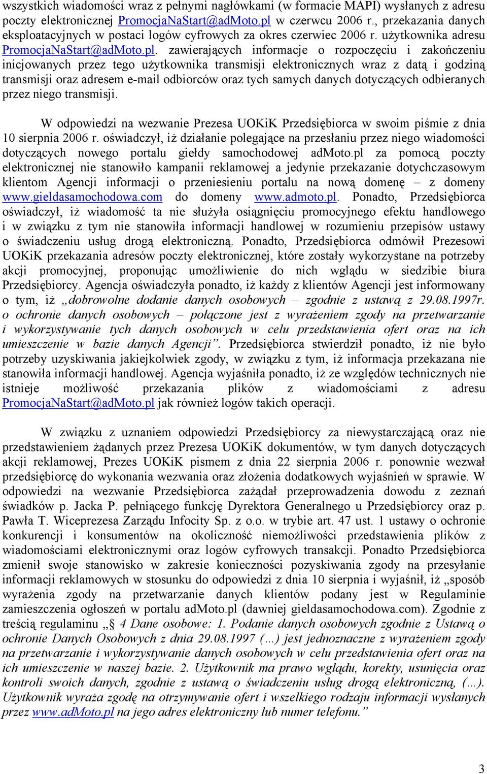 atacyjnych w postaci logów cyfrowych za okres czerwiec 2006 r. użytkownika adresu PromocjaNaStart@adMoto.pl.