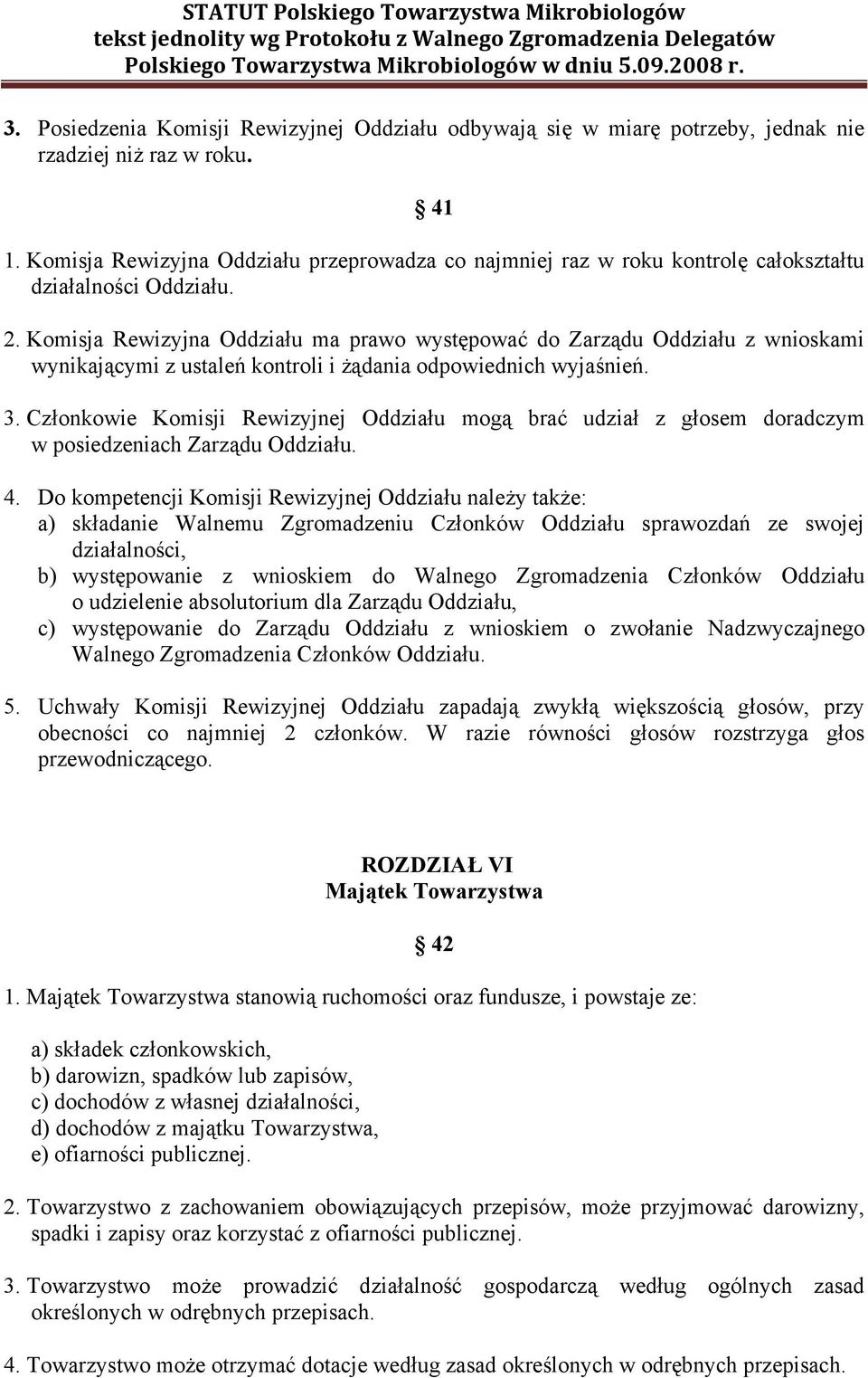 Komisja Rewizyjna Oddziału ma prawo występować do Zarządu Oddziału z wnioskami wynikającymi z ustaleń kontroli i żądania odpowiednich wyjaśnień. 3.