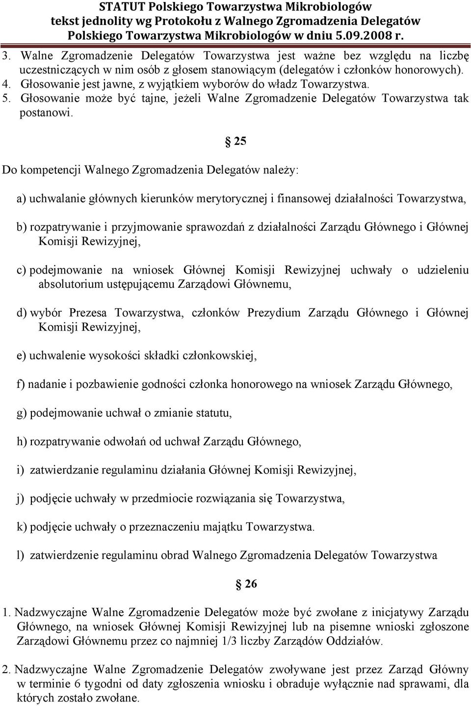 25 Do kompetencji Walnego Zgromadzenia Delegatów należy: a) uchwalanie głównych kierunków merytorycznej i finansowej działalności Towarzystwa, b) rozpatrywanie i przyjmowanie sprawozdań z