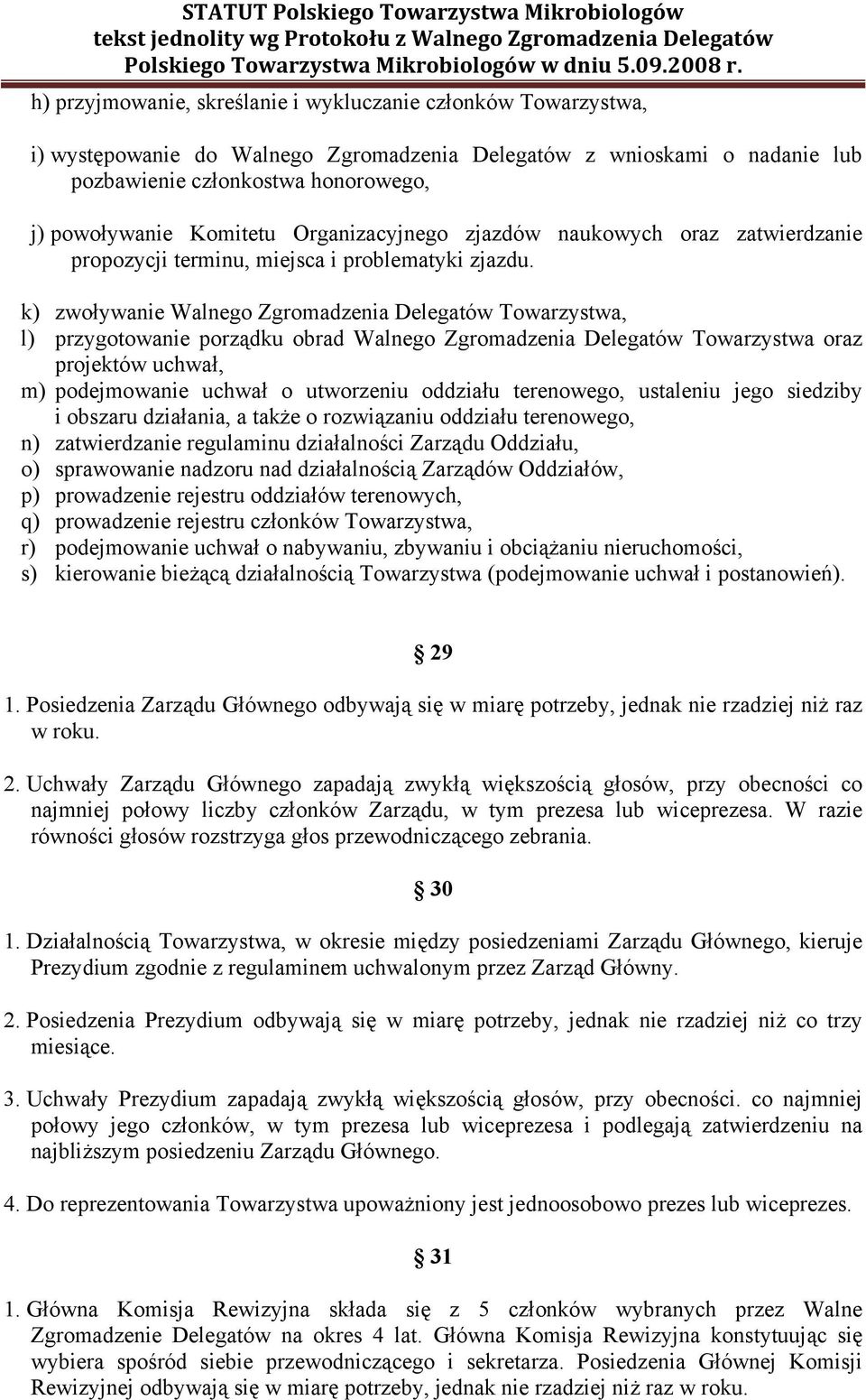 k) zwoływanie Walnego Zgromadzenia Delegatów Towarzystwa, l) przygotowanie porządku obrad Walnego Zgromadzenia Delegatów Towarzystwa oraz projektów uchwał, m) podejmowanie uchwał o utworzeniu