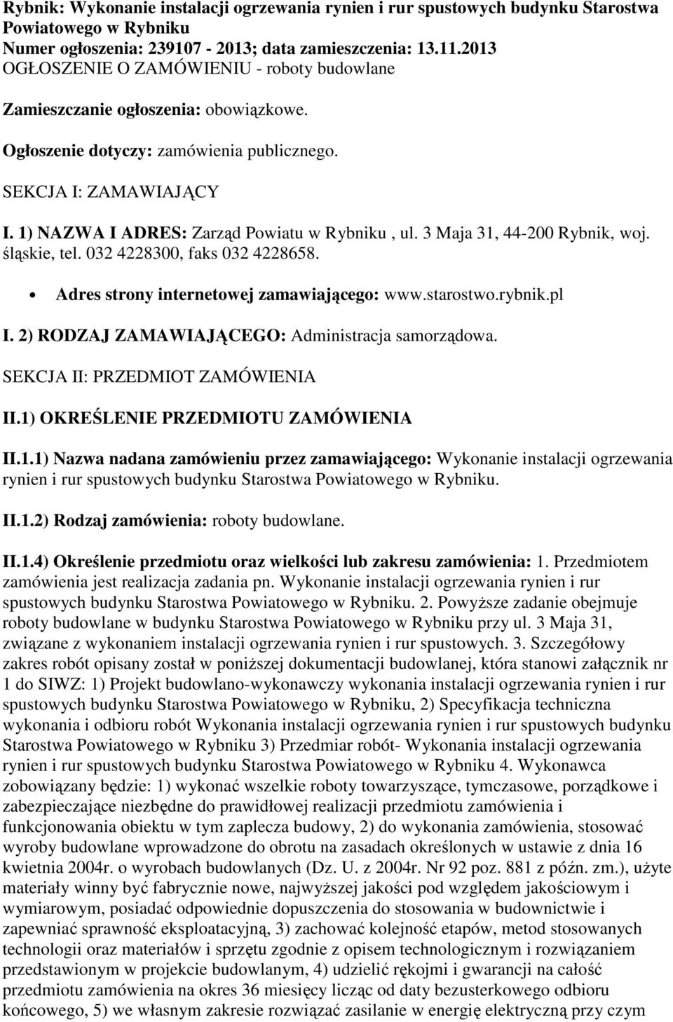 1) NAZWA I ADRES: Zarząd Powiatu w Rybniku, ul. 3 Maja 31, 44-200 Rybnik, woj. śląskie, tel. 032 4228300, faks 032 4228658. Adres strony internetowej zamawiającego: www.starostwo.rybnik.pl I.