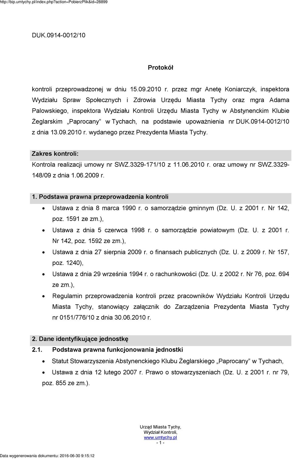 Żeglarskim Paprocany w Tychach, na podstawie upoważnienia nr DUK.0914-0012/10 z dnia 13.09.2010 r. wydanego przez Prezydenta Miasta Tychy. Zakres kontroli: Kontrola realizacji umowy nr SWZ.