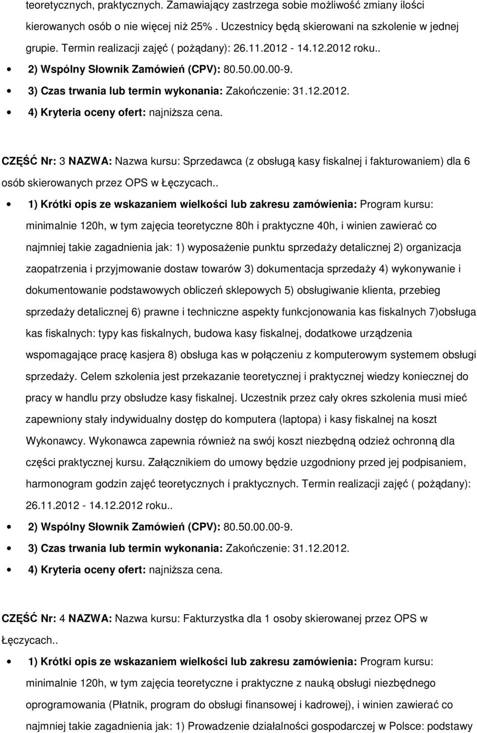 CZĘŚĆ Nr: 3 NAZWA: Nazwa kursu: Sprzedawca (z obsługą kasy fiskalnej i fakturowaniem) dla 6 osób skierowanych przez OPS w Łęczycach.