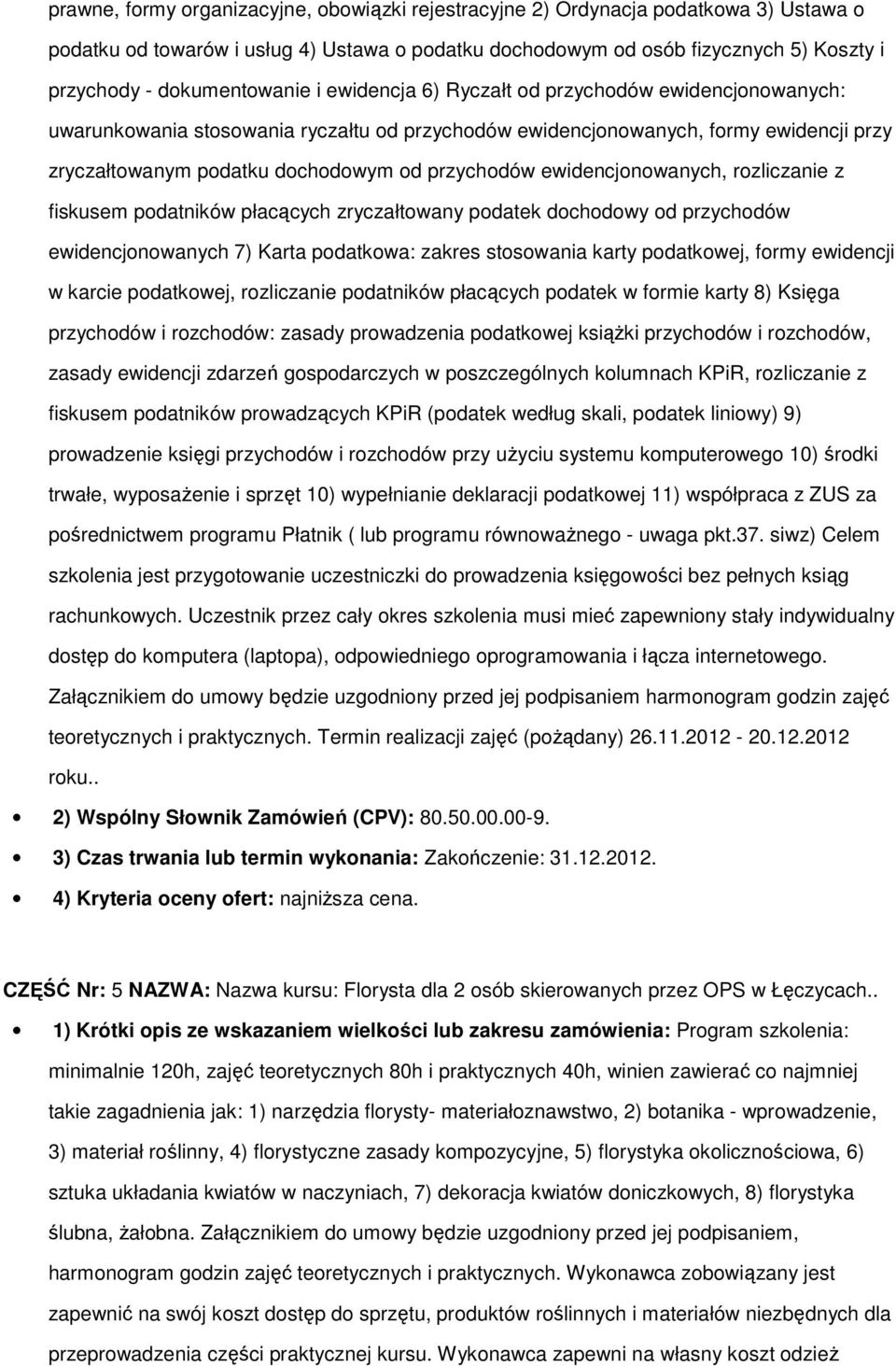 przychodów ewidencjonowanych, rozliczanie z fiskusem podatników płacących zryczałtowany podatek dochodowy od przychodów ewidencjonowanych 7) Karta podatkowa: zakres stosowania karty podatkowej, formy