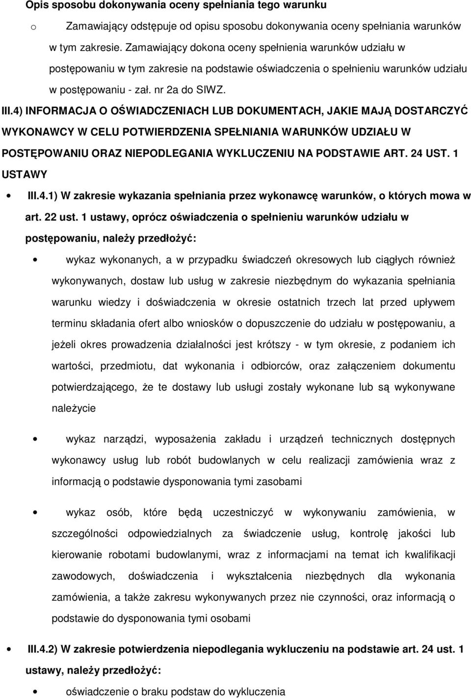 4) INFORMACJA O OŚWIADCZENIACH LUB DOKUMENTACH, JAKIE MAJĄ DOSTARCZYĆ WYKONAWCY W CELU POTWIERDZENIA SPEŁNIANIA WARUNKÓW UDZIAŁU W POSTĘPOWANIU ORAZ NIEPODLEGANIA WYKLUCZENIU NA PODSTAWIE ART. 24 UST.