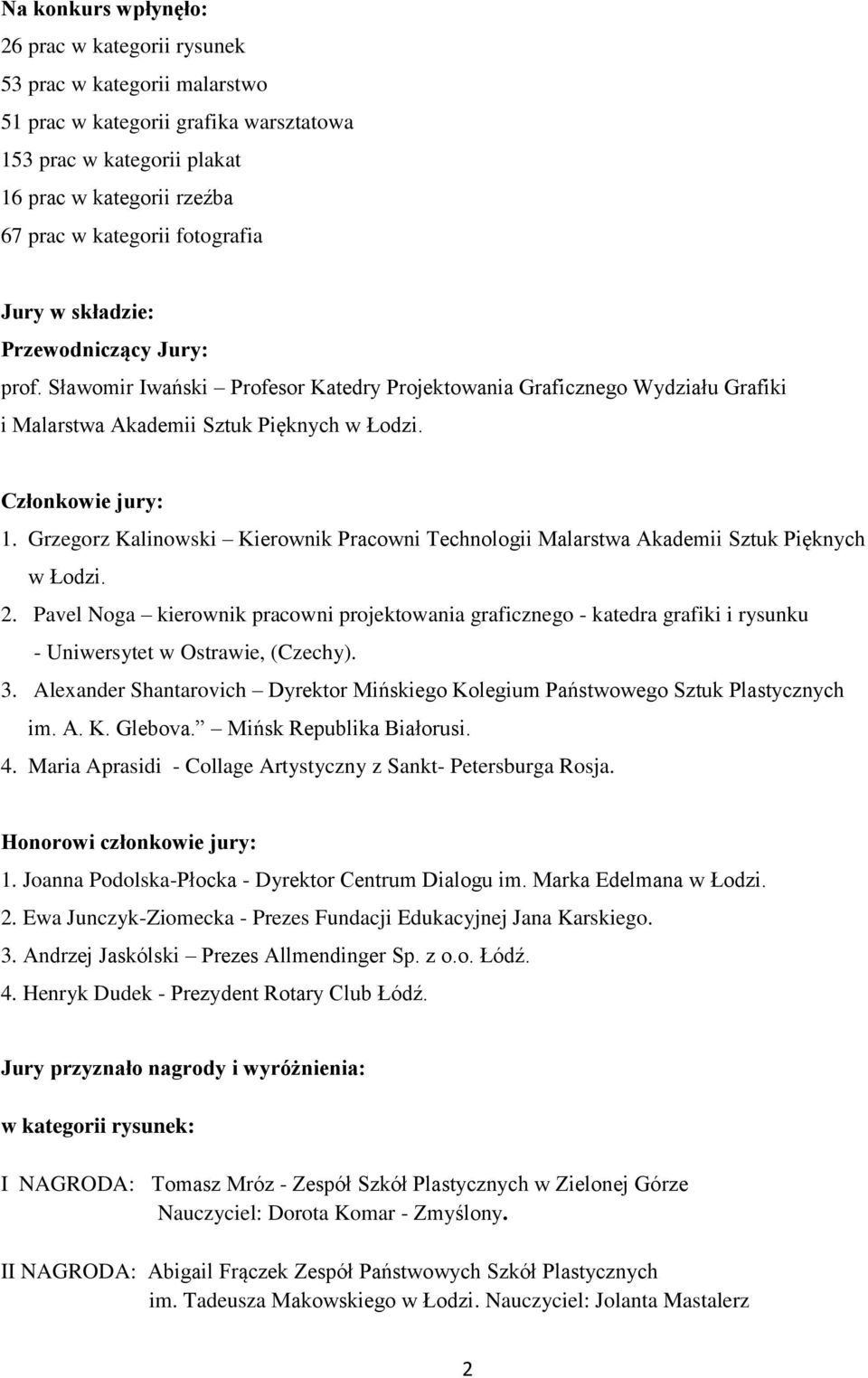 Grzegorz Kalinowski Kierownik Pracowni Technologii Malarstwa Akademii Sztuk Pięknych w Łodzi. 2.