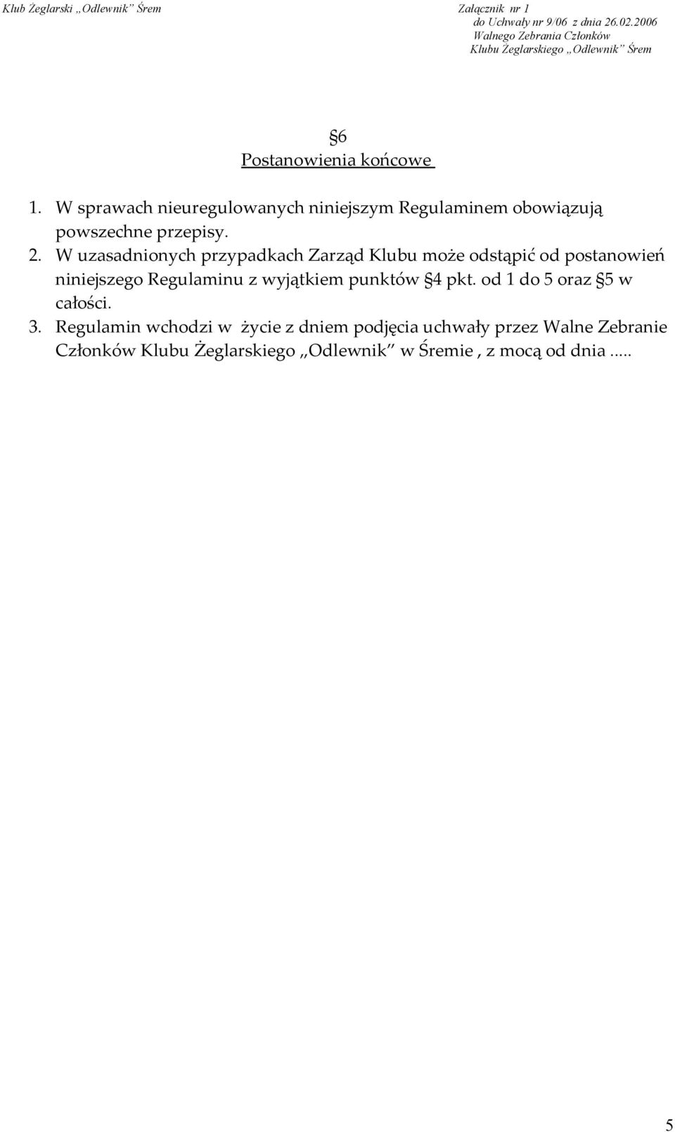 W uzasadnionych przypadkach Zarząd Klubu może odstąpić od postanowień niniejszego Regulaminu z