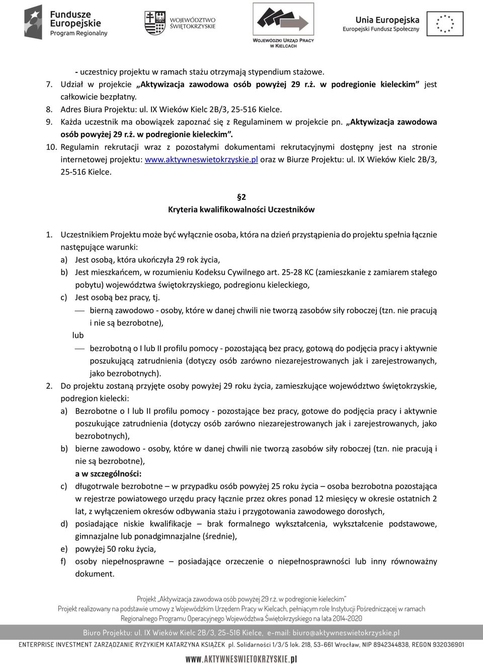 10. Regulamin rekrutacji wraz z pozostałymi dokumentami rekrutacyjnymi dostępny jest na stronie internetowej projektu: www.aktywneswietokrzyskie.pl oraz w Biurze Projektu: ul.