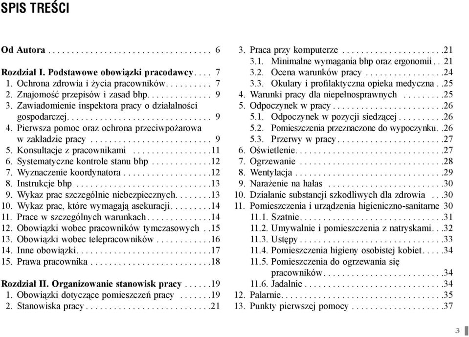 Konsultacje z pracownikami.................11 6. Systematyczne kontrole stanu bhp.............12 7. Wyznaczenie koordynatora...................12 8. Instrukcje bhp.............................13 9.