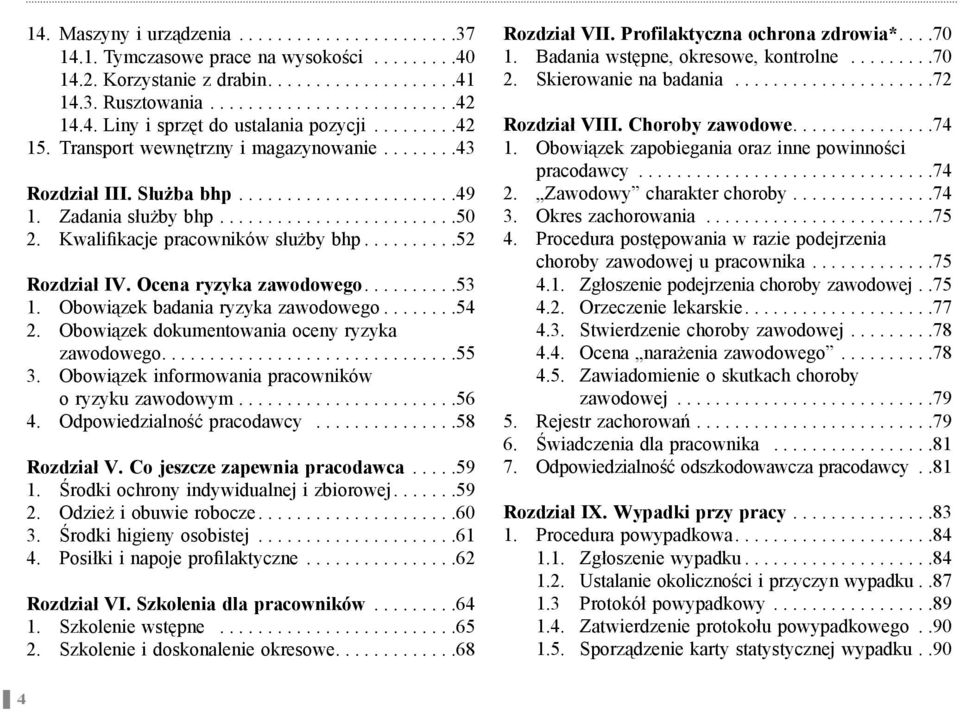 Kwalifi kacje pracowników słu by bhp..........52 Rozdział IV. Ocena ryzyka zawodowego..........53 1. Obowi zek badania ryzyka zawodowego........54 2. Obowi zek dokumentowania oceny ryzyka zawodowego.