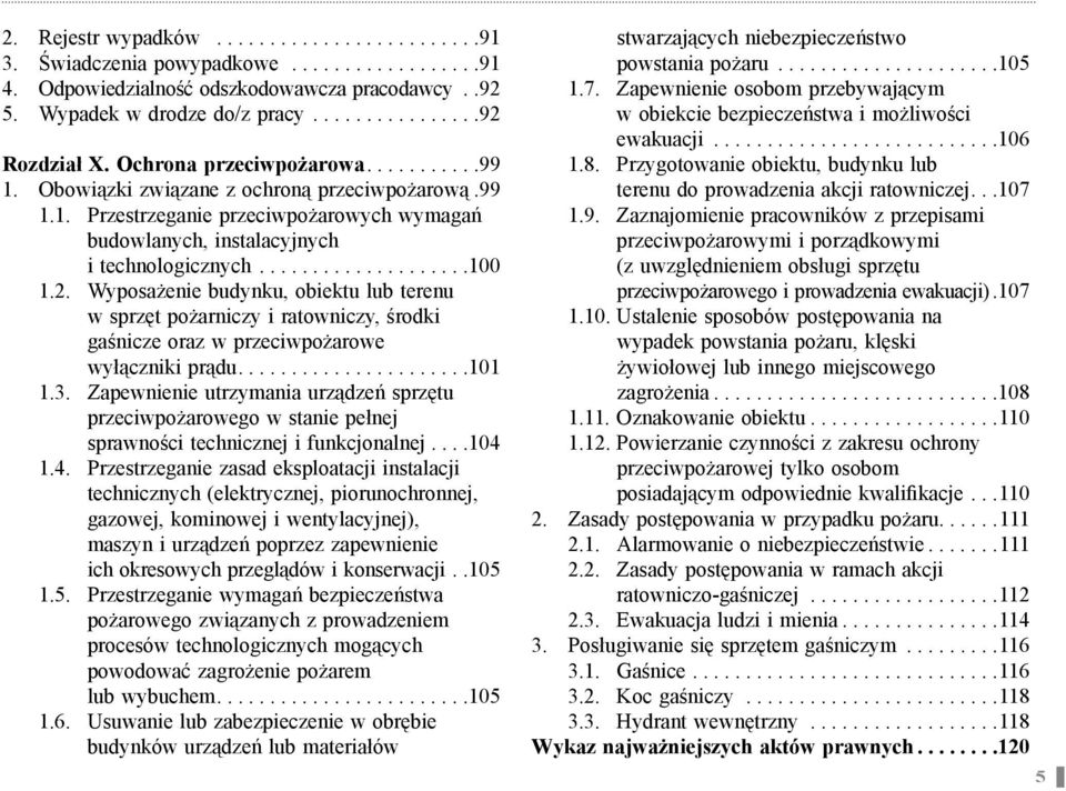 2. Wyposa enie budynku, obiektu lub terenu w sprz t po arniczy i ratowniczy, rodki ga nicze oraz w przeciwpo arowe wył czniki pr du......................101 1.3.