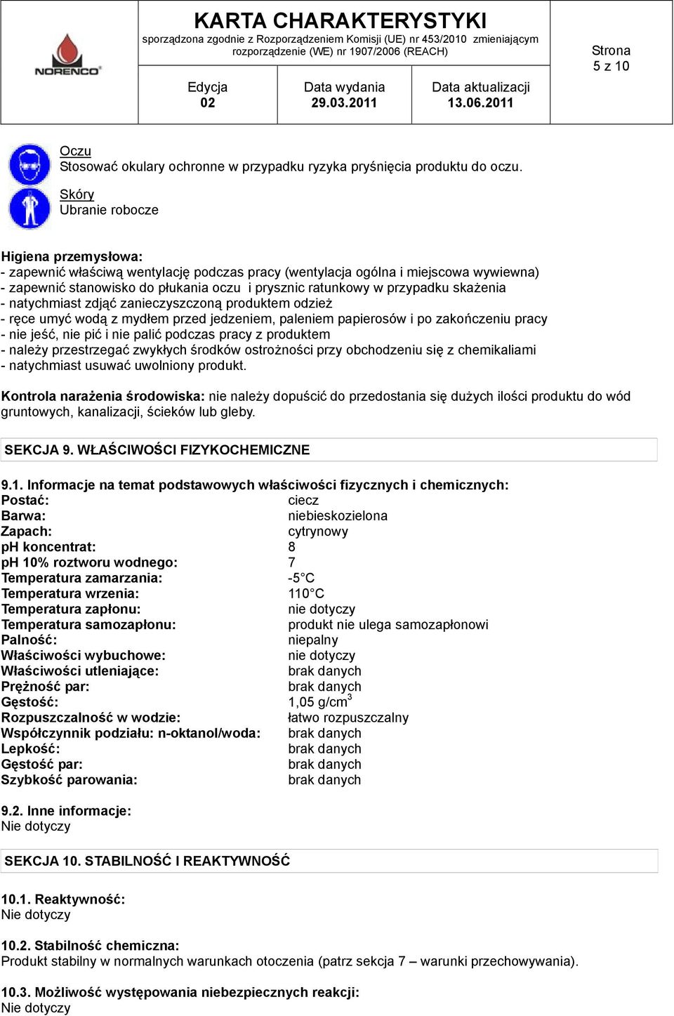 przypadku skażenia - natychmiast zdjąć zanieczyszczoną produktem odzież - ręce umyć wodą z mydłem przed jedzeniem, paleniem papierosów i po zakończeniu pracy - nie jeść, nie pić i nie palić podczas