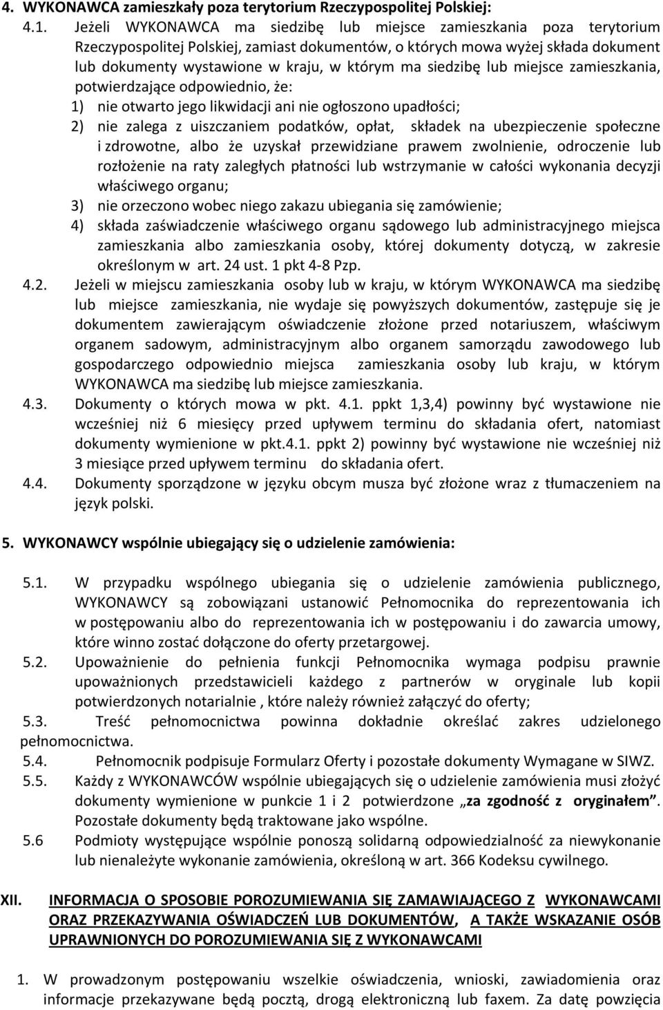 siedzibę lub miejsce zamieszkania, potwierdzające odpowiednio, że: 1) nie otwarto jego likwidacji ani nie ogłoszono upadłości; 2) nie zalega z uiszczaniem podatków, opłat, składek na ubezpieczenie