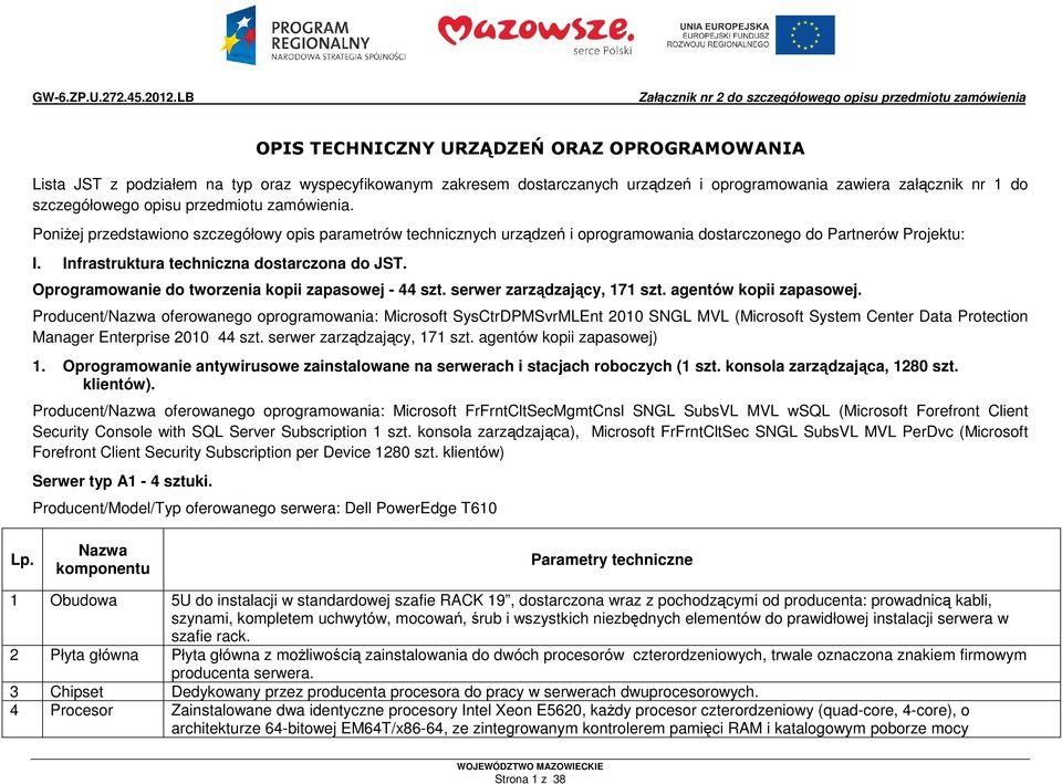 oprogramowania zawiera załącznik nr 1 do szczegółowego opisu przedmiotu zamówienia.