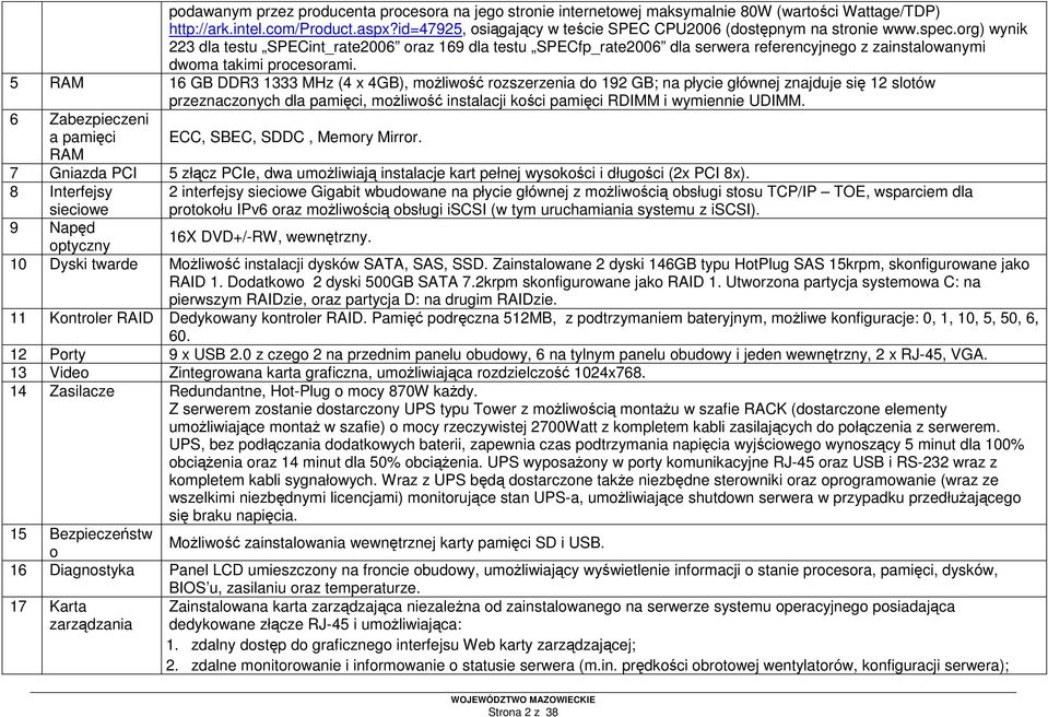 org) wynik 223 dla testu SPECint_rate2006 oraz 169 dla testu SPECfp_rate2006 dla serwera referencyjnego z zainstalowanymi dwoma takimi procesorami.