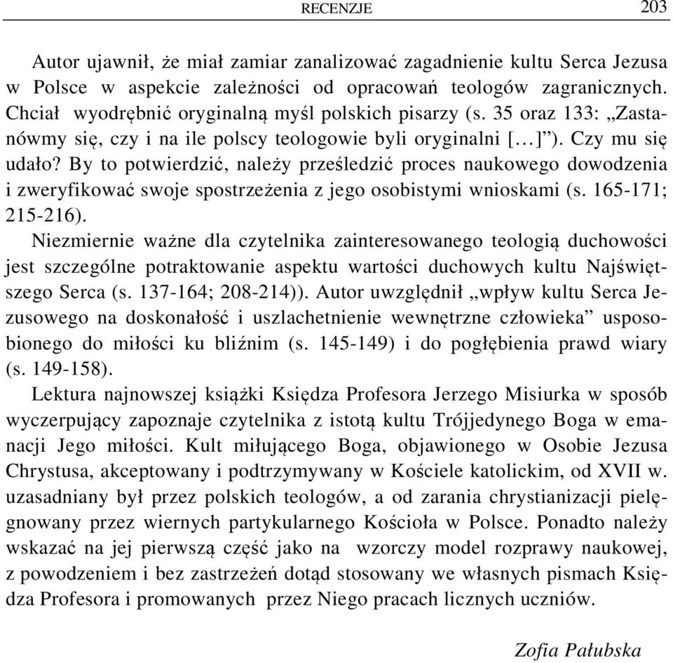 By to potwierdzić, należy prześledzić proces naukowego dowodzenia i zweryfikować swoje spostrzeżenia z jego osobistymi wnioskami (s. 165-171; 215-216).